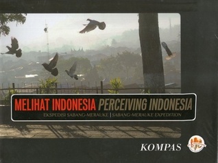 Melihat Indonesia (Perceiving Indonesia): Ekspedisi Sabang-Merauke (Sabang-Merauke Expedition)