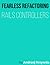 Fearless Refactoring: Rails Controllers