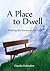 A Place to Dwell. Finding the Haven of our Soul by Claudia Dahinden
