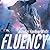 Fluency by Jennifer Foehner Wells Fluency by Jennifer Foehner Wells