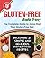 Gluten-Free Made Easy: The Complete Guide to Jump-Start Your Gluten-Free Diet