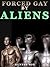 Forced Gay By Aliens