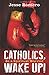 Catholics, Wake Up! by Jesse Romero