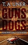 Guns and Dogs (American Legends, #1) Guns and Dogs (American Legends, #1)
