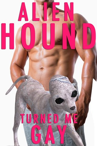 Alien Hound Turned Me Gay (Kindle Edition)