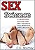 Sex Science: 21 Sizzling Se...
