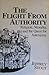 The Flight from Authority: Religion, Morality, and the Quest for Autonomy (Revisions: A Series of Books on Ethics)