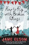 How to Fly with Broken Wings by Jane Elson