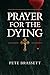 Prayer for the Dying by Pete Brassett