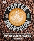 Coffee Obsession: More Than 100 Tools and Techniques with Inspirational Projects to Make
