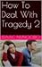 How To Deal With Tragedy 2