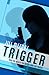 Trigger (Trigger #1)
