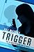 Trigger (Trigger #1)