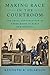 Making Race in the Courtroom by Kenneth R. Aslakson