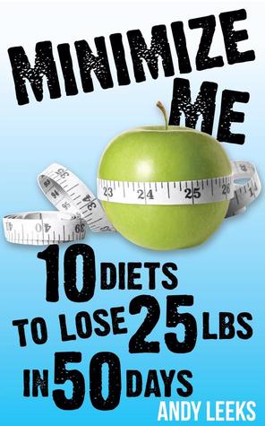 Minimize Me: 10 Diets to Lose 25 lbs in 50 Days (Kindle Edition)