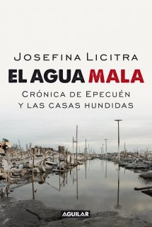 El agua mala. Crónicas de Epecuén y las casas hundidas