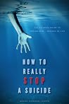How To Really Stop A Suicide: ‘The Ultimate Guide To Ending Pain… Instead Of Life’ How To Really Stop A Suicide: ‘The Ultimate Guide To Ending Pain… Instead Of Life’