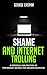 Shame and Internet Trolling: A Personal Exploration of the Mindset Behind this Modern Behavior