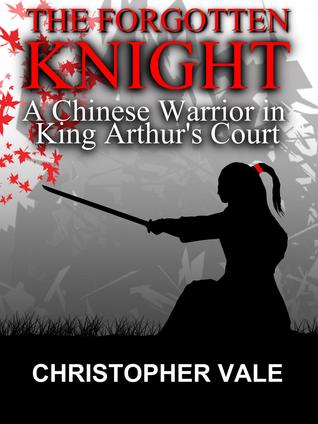 The Forgotten Knight: A Chinese Warrior in King Arthur's Court