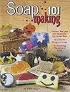 Soap Making 101: Natural Recipes and Beautiful Glycerine Bars