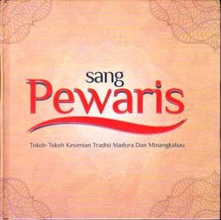 Sang Pewaris: Tokoh-tokoh Kesenian Tradisi Madura dan Minangkabau (Hardcover)