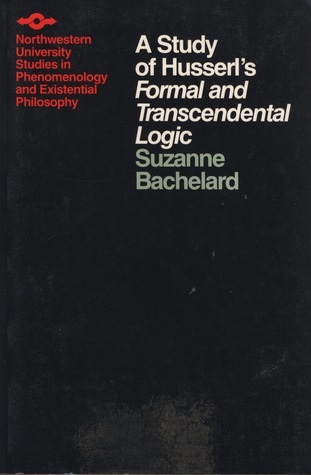 A Study of Husserl's Formal and Transcendental Logic (Studies in Phenomenology and Existential Philosophy)