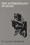 The Anthropology of Music by Alan P. Merriam