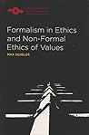 Formalism in Ethics and Non-Formal Ethics of Values: A New Attempt Toward the Foundation of an Ethical Personalism (Northwestern University Studies in Phenomenology and Existential Philosophy)