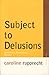 Subject to Delusions: Narcissism, Modernism, Gender (Avant-Garde & Modernism Studies)