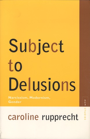 Subject to Delusions: Narcissism, Modernism, Gender (Avant-Garde & Modernism Studies)