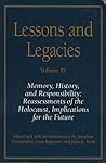 Lessons and Legacies IX: Memory, History, and Responsibility: Reassessments of the Holocaust, Implications for the Future