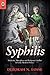 Syphilis: Medicine, Metapho...