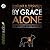 By Grace Alone: How the Grace of God Amazes Me