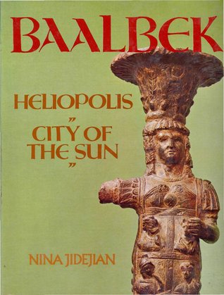 Baalbek: Heliopolis, "City of the Sun"