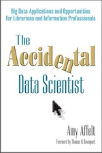 The Accidental Data Scientist: Big Data Applications and Opportunities for Librarians and Information Professionals (Paperback)
