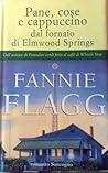 Pane, cose e cappuccino dal fornaio di Elmwood Springs by Fannie Flagg