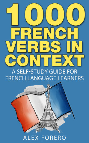 1000 French Verbs in Context: A Self-Study Guide for French Language Learners (1000 Verb Lists in Context Book 2)