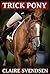 Trick Pony by Claire Svendsen