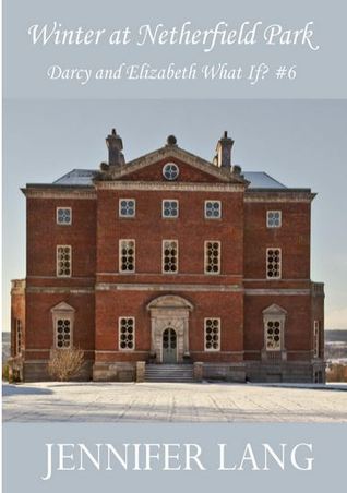 Winter at Netherfield Park (Darcy and Elizabeth What If? #6)