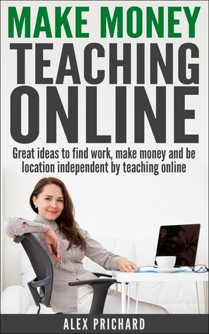 Make Money Teaching Online: Great Ideas to find Work, Make Money, and be Location-Independent by Teaching Online (Make Money Online Book 1) [Kindle Edition]