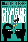 Changing Our Mind by David P. Gushee