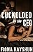 Cuckolded by the CEO (Humiliation Cuckold Husband Erotica)