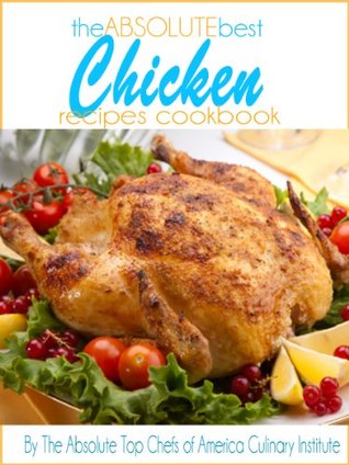 The Absolute Best Chicken Recipes Cookbook (Kindle Edition)