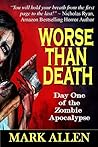 Worse Than Death: Day One of the Zombie Apocalypse