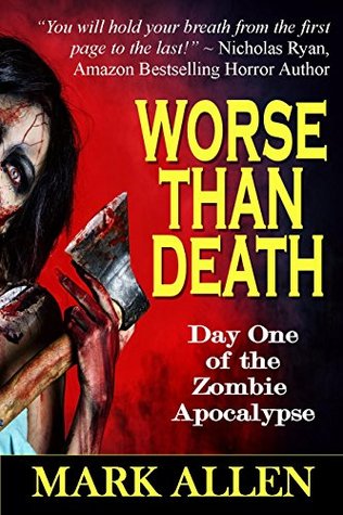 Worse Than Death: Day One of the Zombie Apocalypse