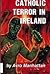 Catholic Terror in Ireland