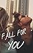 fall for you
