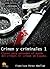 Crimen y criminales: Claves para entender el terrible mundo del crimen, Vol. 1 (Crimen y criminales, #1)