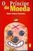 O Príncipe da Moeda by Gilberto Felisberto Vasconc...