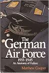 The German Air Force, 1933-1945: An Anatomy of Failure